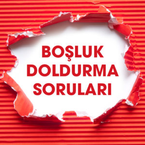 BOŞLUK DOLDURMA SORULARI